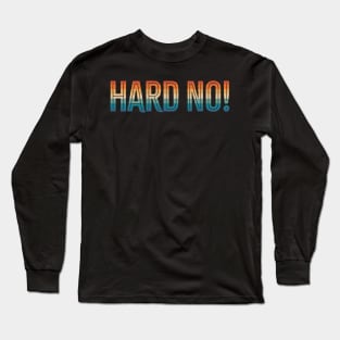 Letterkenny Hard No! Long Sleeve T-Shirt